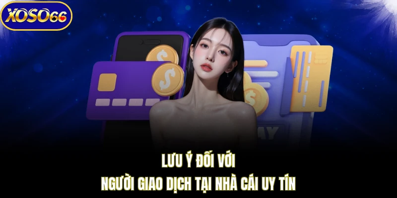 Lưu ý đối với người giao dịch tại nhà cái uy tín