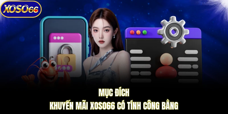 Mục đích khuyến mãi XOSO66 có tính công bằng