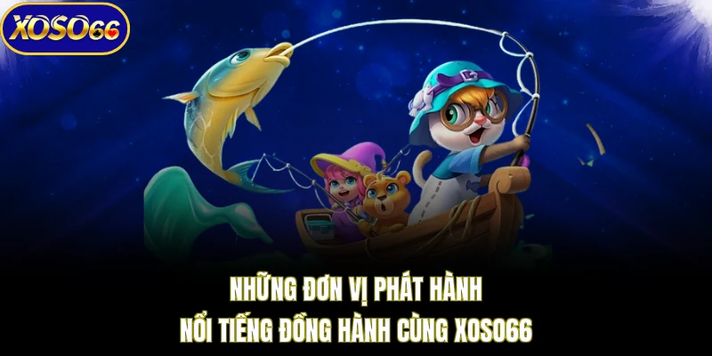 Những đơn vị phát hành nổi tiếng đồng hành cùng XOSO66