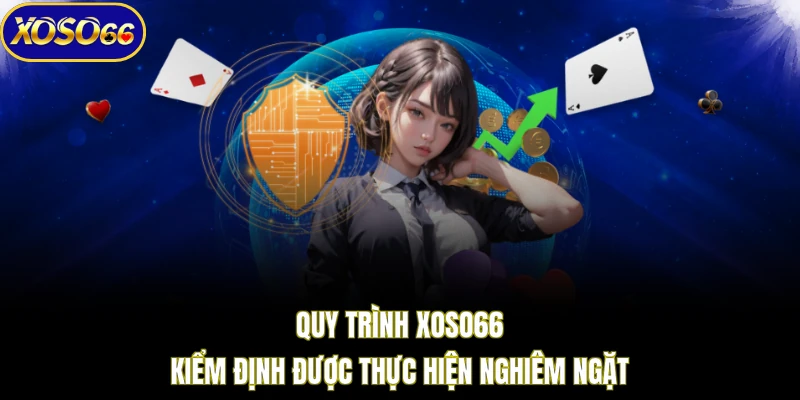 Quy trình XOSO66 kiểm định được thực hiện nghiêm ngặt