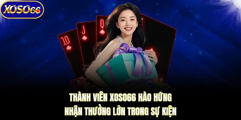 Thành viên XOSO66 hào hứng nhận thưởng lớn trong sự kiện