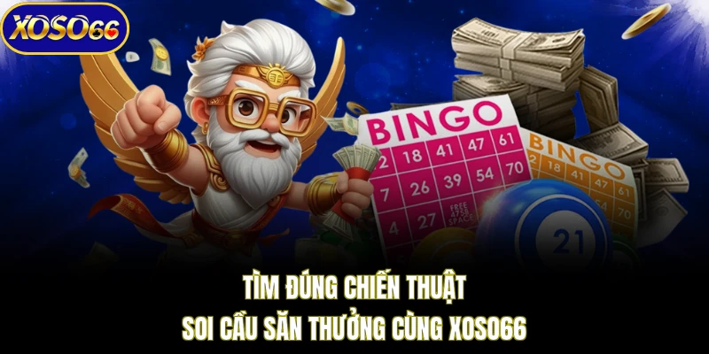 Tìm đúng chiến thuật soi cầu săn thưởng cùng XOSO66